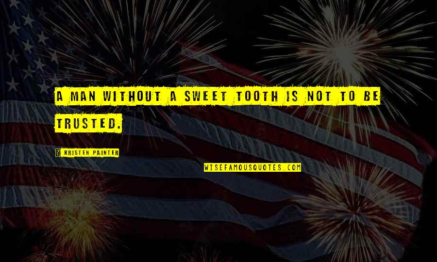 Reconciliacion Con Quotes By Kristen Painter: A man without a sweet tooth is not Reconciliacion Con Quotes By Kristen Painter: A man without a sweet tooth is not