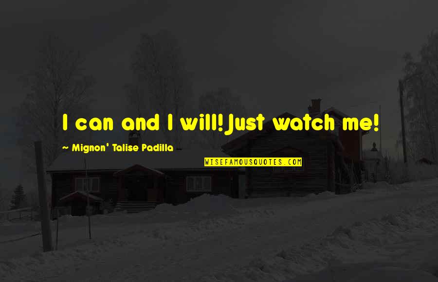 Reconciliadas Quotes By Mignon' Talise Padilla: I can and I will! Just watch me!