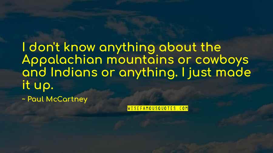 Reconciliar Bancos Quotes By Paul McCartney: I don't know anything about the Appalachian mountains