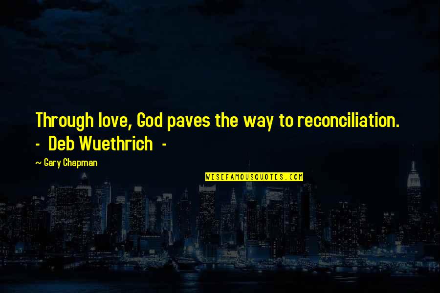 Reconciliation Quotes By Gary Chapman: Through love, God paves the way to reconciliation.