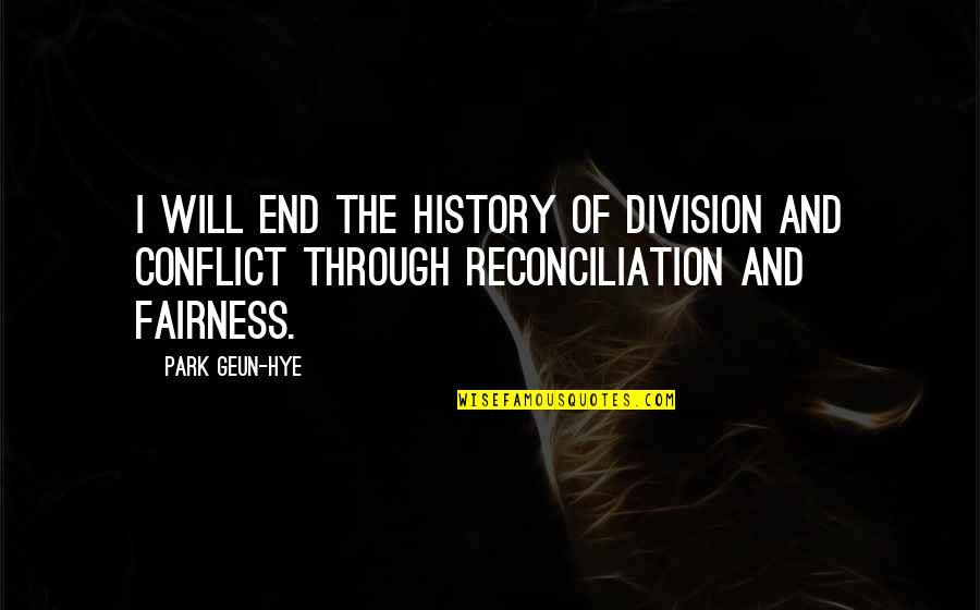 Reconciliation Quotes By Park Geun-hye: I will end the history of division and Reconciliation Quotes By Park Geun-hye: I will end the history of division and