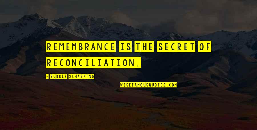 Reconciliation Quotes By Rudolf Scharping: Remembrance is the secret of reconciliation.