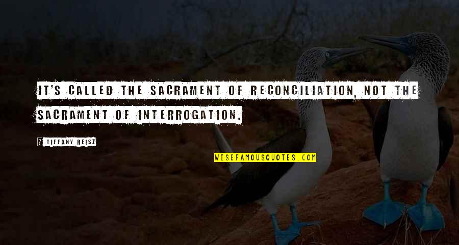 Reconciliation Sacrament Quotes By Tiffany Reisz: It's called the sacrament of reconciliation, not the