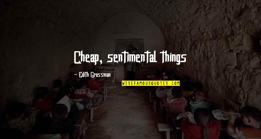 Reconciliatory Messages Quotes By Edith Grossman: Cheap, sentimental things