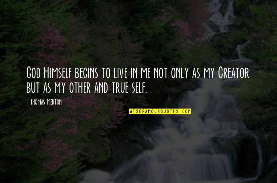 Reconciling Quotes By Thomas Merton: God Himself begins to live in me not