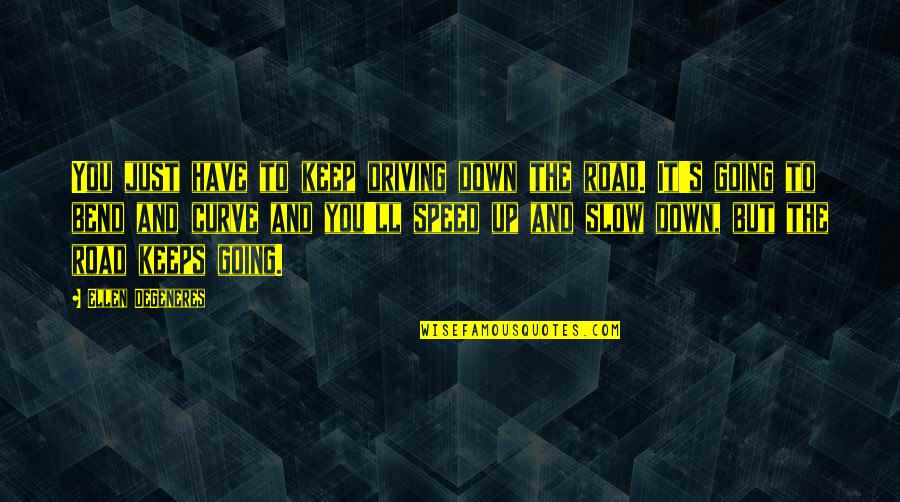 Recondite Music Quotes By Ellen DeGeneres: You just have to keep driving down the Recondite Music Quotes By Ellen DeGeneres: You just have to keep driving down the
