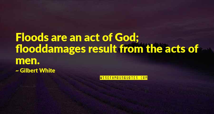Recondition Batteries Quotes By Gilbert White: Floods are an act of God; flooddamages result
