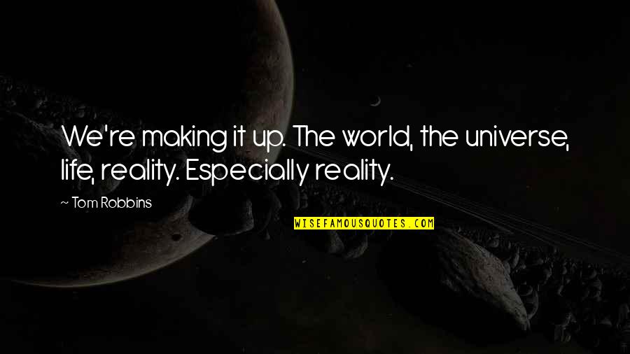 Recondition Batteries Quotes By Tom Robbins: We're making it up. The world, the universe,