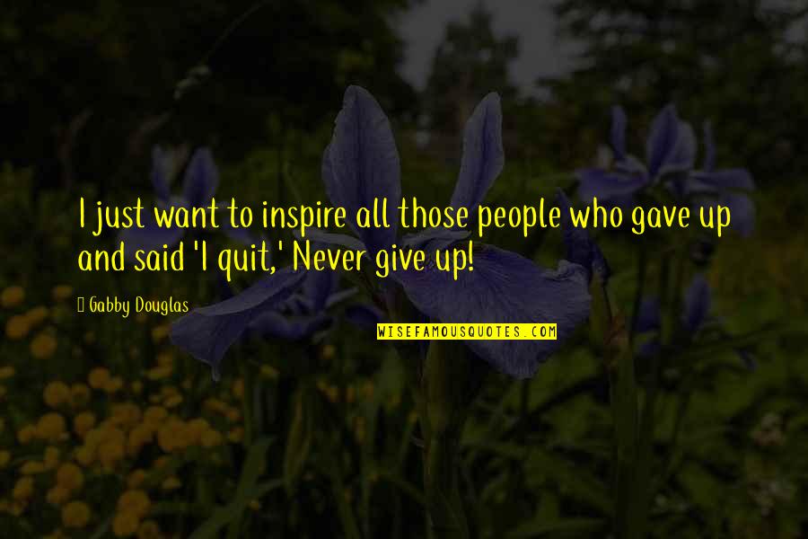Reconditos Quotes By Gabby Douglas: I just want to inspire all those people Reconditos Quotes By Gabby Douglas: I just want to inspire all those people