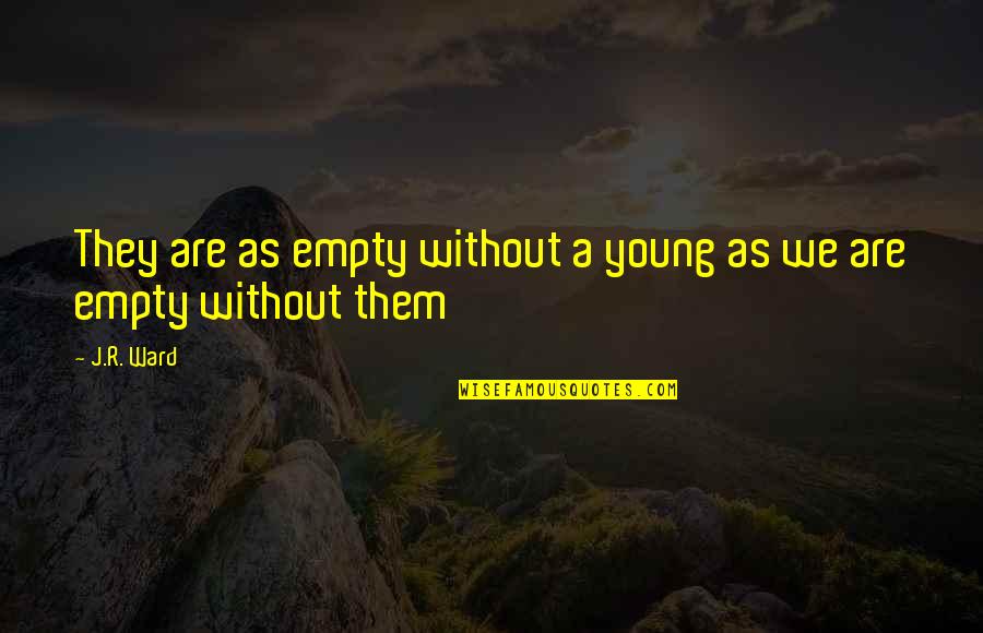 Reconfirm Quotes By J.R. Ward: They are as empty without a young as