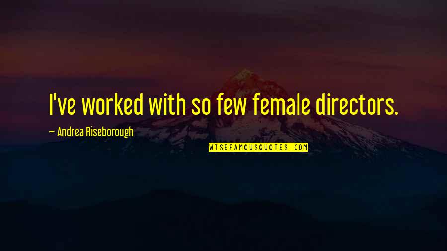 Reconfirming Quotes By Andrea Riseborough: I've worked with so few female directors.