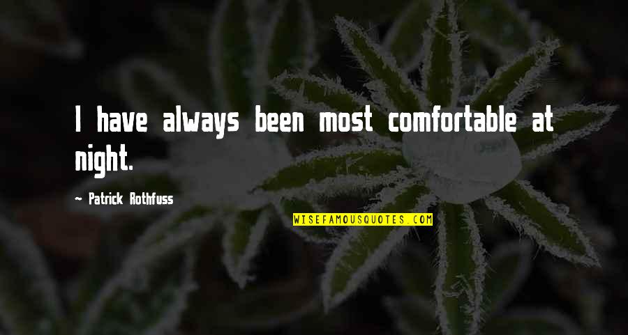 Reconfort En Quotes By Patrick Rothfuss: I have always been most comfortable at night. Reconfort En Quotes By Patrick Rothfuss: I have always been most comfortable at night.