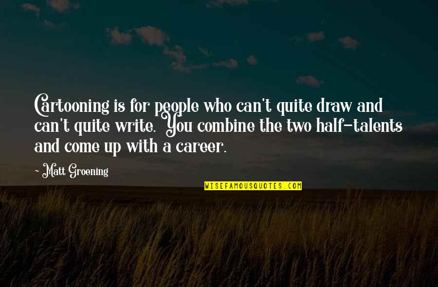 Reconfortante Descanso Quotes By Matt Groening: Cartooning is for people who can't quite draw