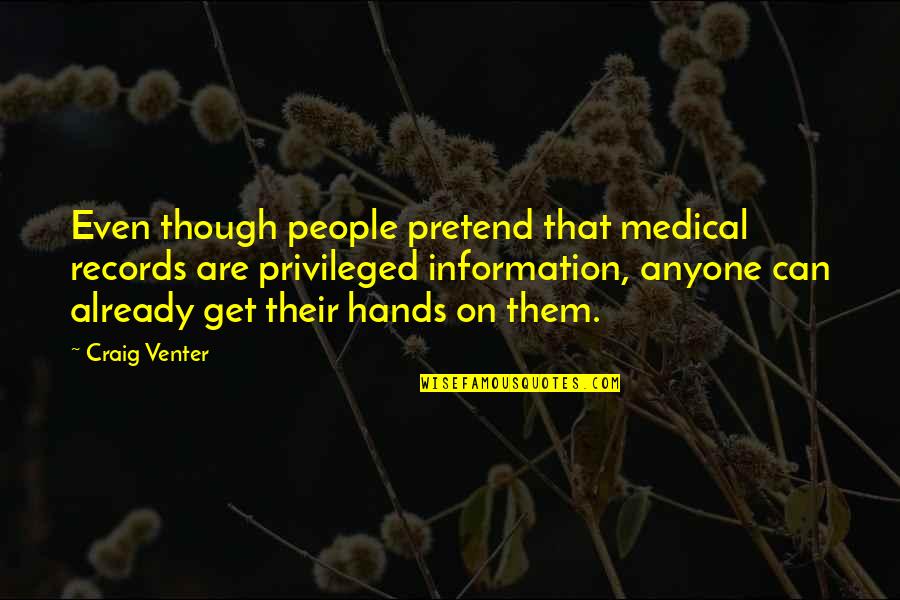 Reconfortante En Quotes By Craig Venter: Even though people pretend that medical records are Reconfortante En Quotes By Craig Venter: Even though people pretend that medical records are