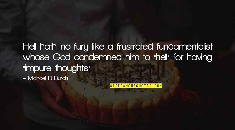 Reconforte Quotes By Michael R. Burch: Hell hath no fury like a frustrated fundamentalist
