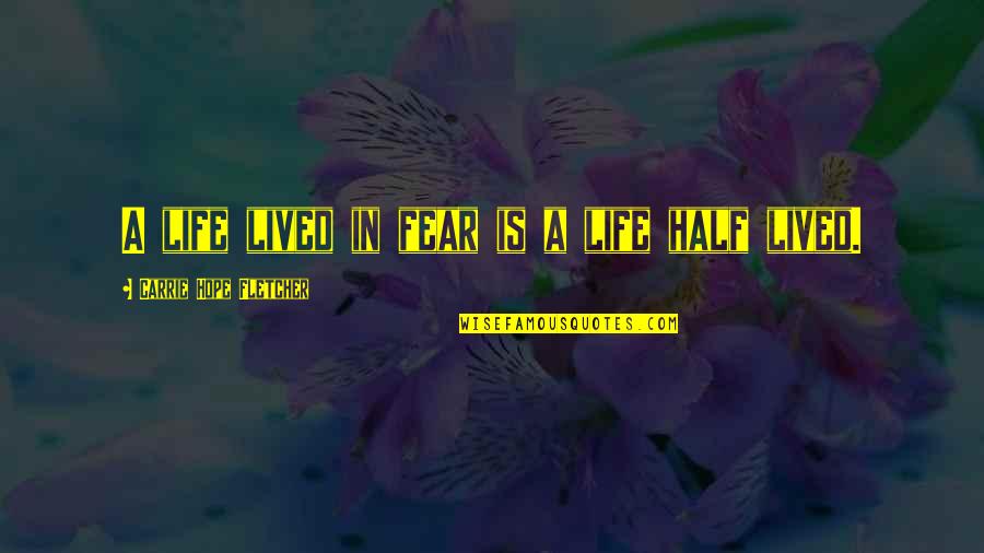 Recongnition Quotes By Carrie Hope Fletcher: A life lived in fear is a life Recongnition Quotes By Carrie Hope Fletcher: A life lived in fear is a life