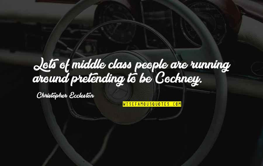 Recongnition Quotes By Christopher Eccleston: Lots of middle class people are running around Recongnition Quotes By Christopher Eccleston: Lots of middle class people are running around