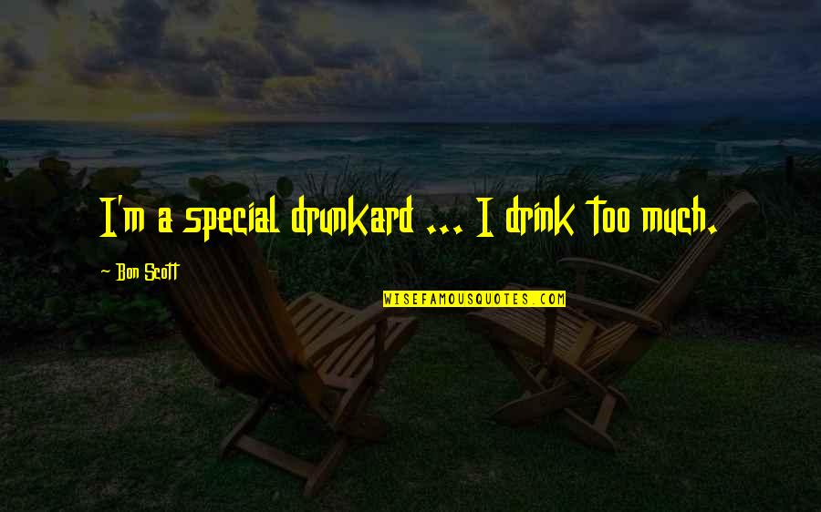 Reconhecimento De Firma Quotes By Bon Scott: I'm a special drunkard ... I drink too Reconhecimento De Firma Quotes By Bon Scott: I'm a special drunkard ... I drink too