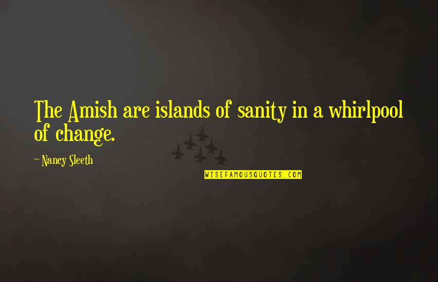 Reconhecimento Quotes By Nancy Sleeth: The Amish are islands of sanity in a