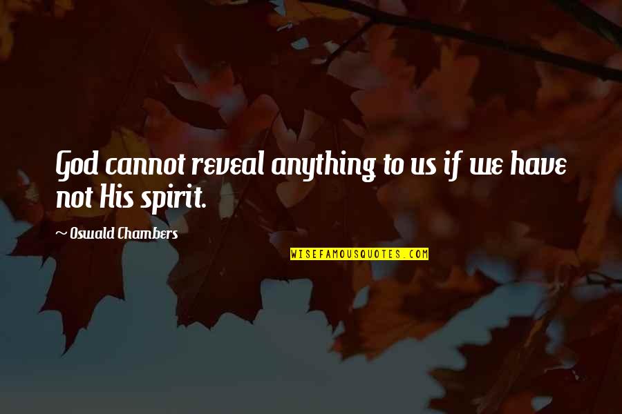 Reconhecimento Quotes By Oswald Chambers: God cannot reveal anything to us if we