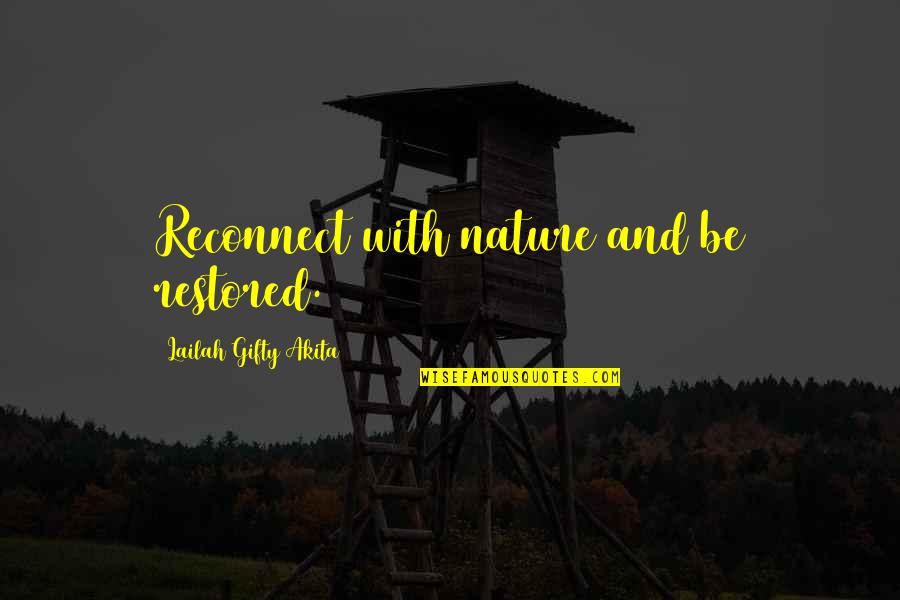 Reconnect Quotes By Lailah Gifty Akita: Reconnect with nature and be restored. Reconnect Quotes By Lailah Gifty Akita: Reconnect with nature and be restored.