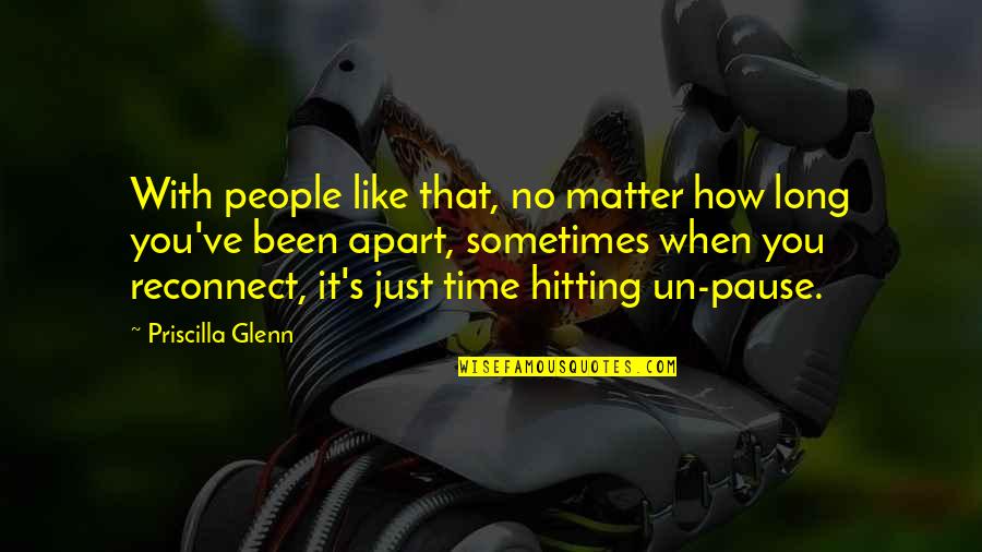 Reconnect Quotes By Priscilla Glenn: With people like that, no matter how long Reconnect Quotes By Priscilla Glenn: With people like that, no matter how long