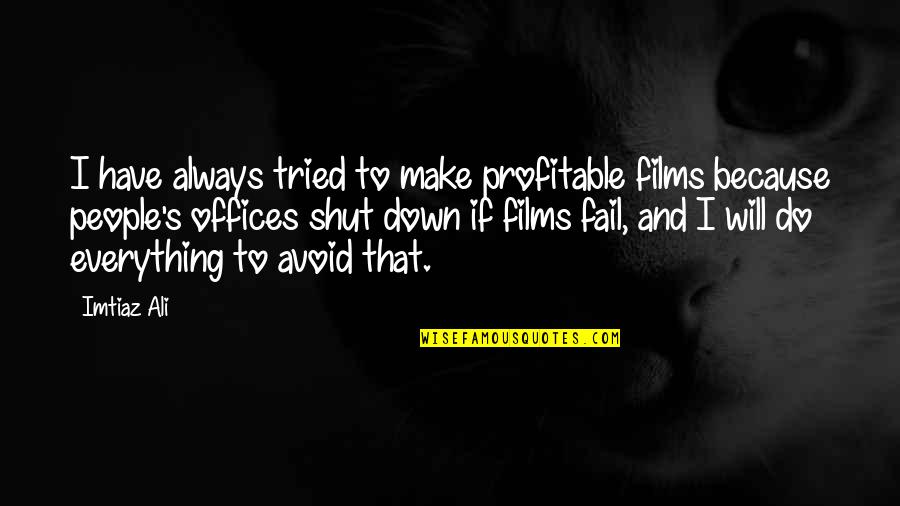 Reconnected Friendship Quotes By Imtiaz Ali: I have always tried to make profitable films Reconnected Friendship Quotes By Imtiaz Ali: I have always tried to make profitable films