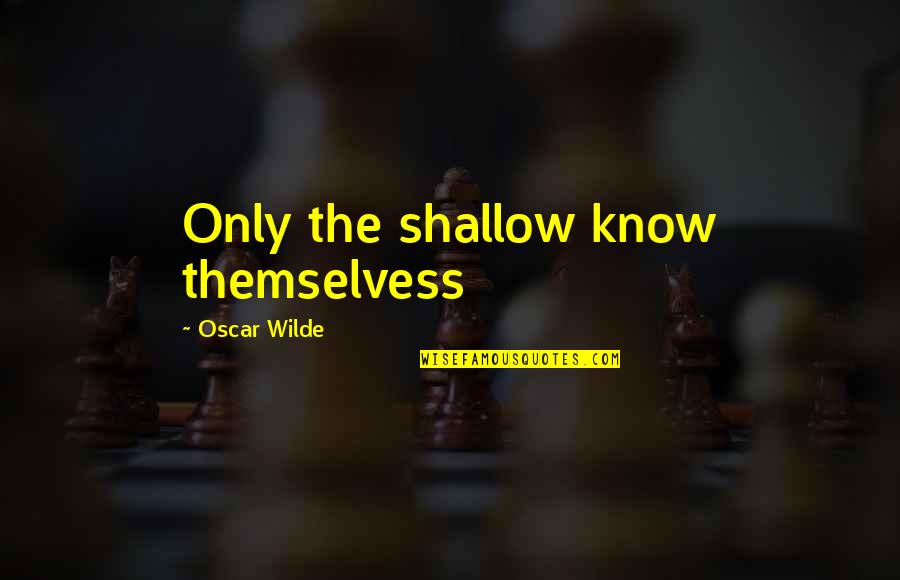 Reconnected Parenting Quotes By Oscar Wilde: Only the shallow know themselvess