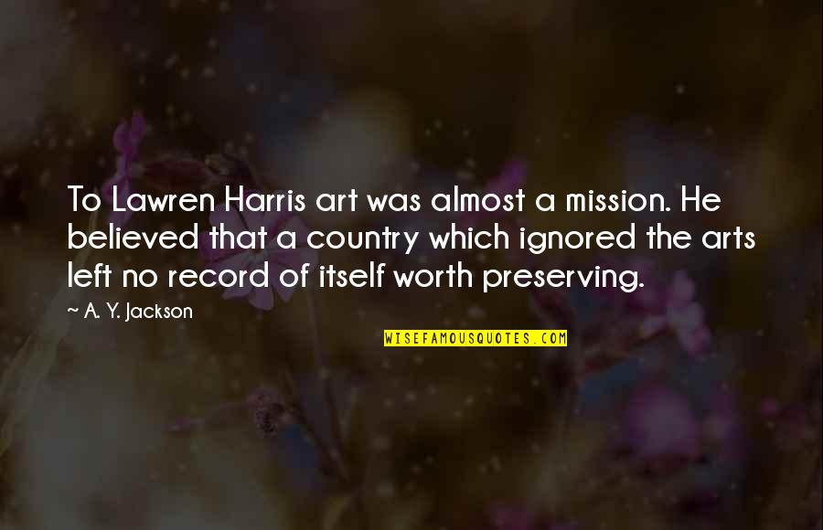 Reconnecting Lost Love Quotes By A. Y. Jackson: To Lawren Harris art was almost a mission. Reconnecting Lost Love Quotes By A. Y. Jackson: To Lawren Harris art was almost a mission.