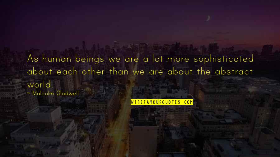 Reconnecting With A Lover Quotes By Malcolm Gladwell: As human beings we are a lot more