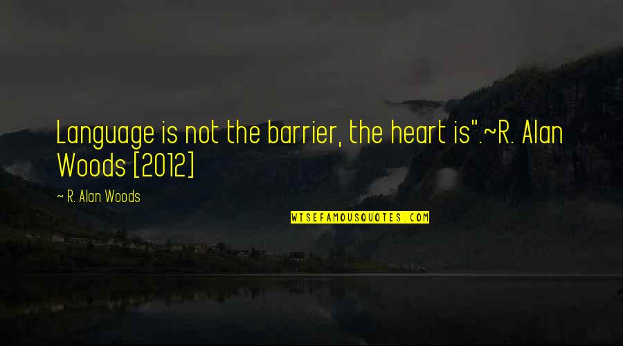 Reconnecting With Your Spouse Quotes By R. Alan Woods: Language is not the barrier, the heart is".~R.