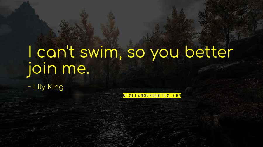 Reconnoiter Pronounce Quotes By Lily King: I can't swim, so you better join me. Reconnoiter Pronounce Quotes By Lily King: I can't swim, so you better join me.