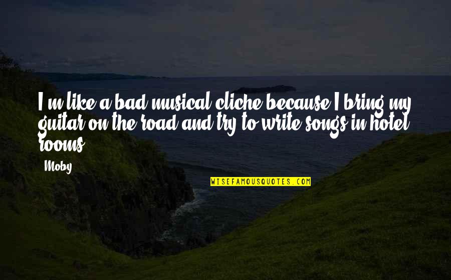 Reconnu Synonyme Quotes By Moby: I'm like a bad musical cliche because I Reconnu Synonyme Quotes By Moby: I'm like a bad musical cliche because I
