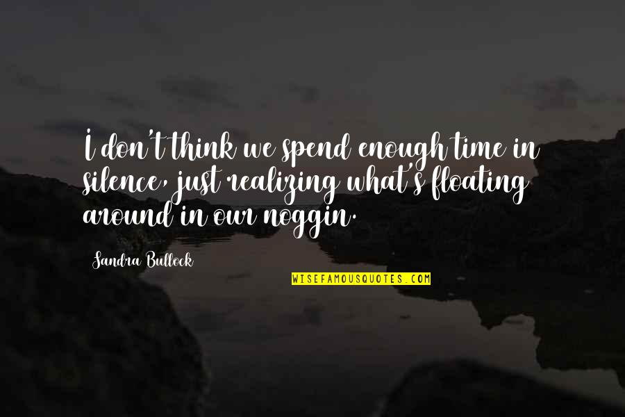 Reconoce A Dios Quotes By Sandra Bullock: I don't think we spend enough time in Reconoce A Dios Quotes By Sandra Bullock: I don't think we spend enough time in