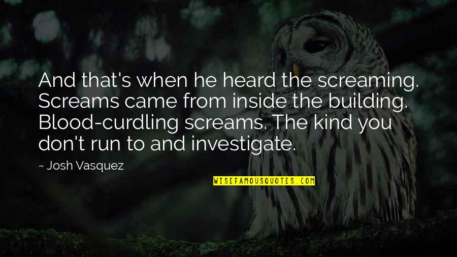 Reconocen A Quotes By Josh Vasquez: And that's when he heard the screaming. Screams