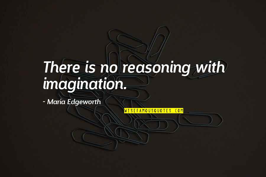 Reconocen A Quotes By Maria Edgeworth: There is no reasoning with imagination.