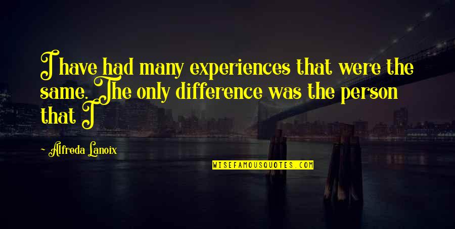 Reconocer Las Rimas Quotes By Alfreda Lanoix: I have had many experiences that were the Reconocer Las Rimas Quotes By Alfreda Lanoix: I have had many experiences that were the