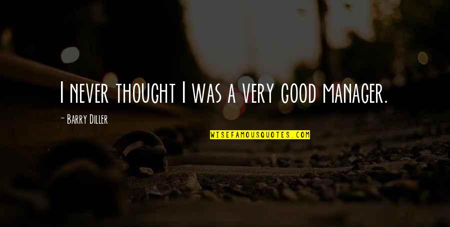 Reconoceremos A Nuestra Quotes By Barry Diller: I never thought I was a very good Reconoceremos A Nuestra Quotes By Barry Diller: I never thought I was a very good