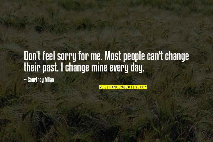 Reconoceremos A Nuestra Quotes By Courtney Milan: Don't feel sorry for me. Most people can't Reconoceremos A Nuestra Quotes By Courtney Milan: Don't feel sorry for me. Most people can't