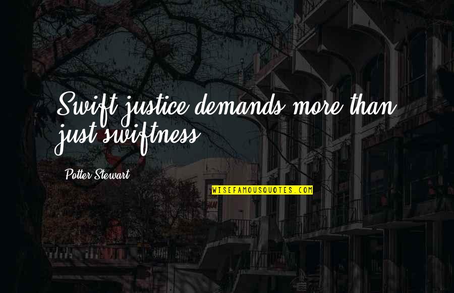 Reconocese Quotes By Potter Stewart: Swift justice demands more than just swiftness.