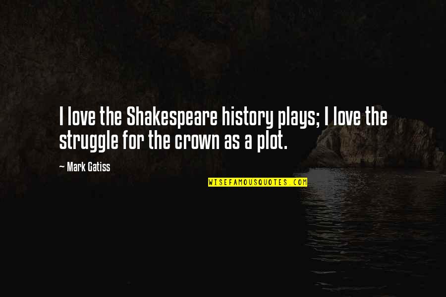 Reconocidas Translate Quotes By Mark Gatiss: I love the Shakespeare history plays; I love