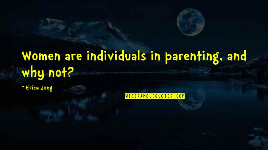 Reconociendo Numeros Quotes By Erica Jong: Women are individuals in parenting, and why not?