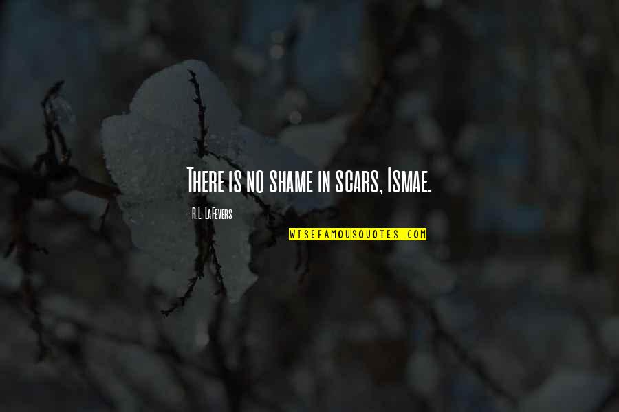 Reconocimiento Definicion Quotes By R.L. LaFevers: There is no shame in scars, Ismae. Reconocimiento Definicion Quotes By R.L. LaFevers: There is no shame in scars, Ismae.