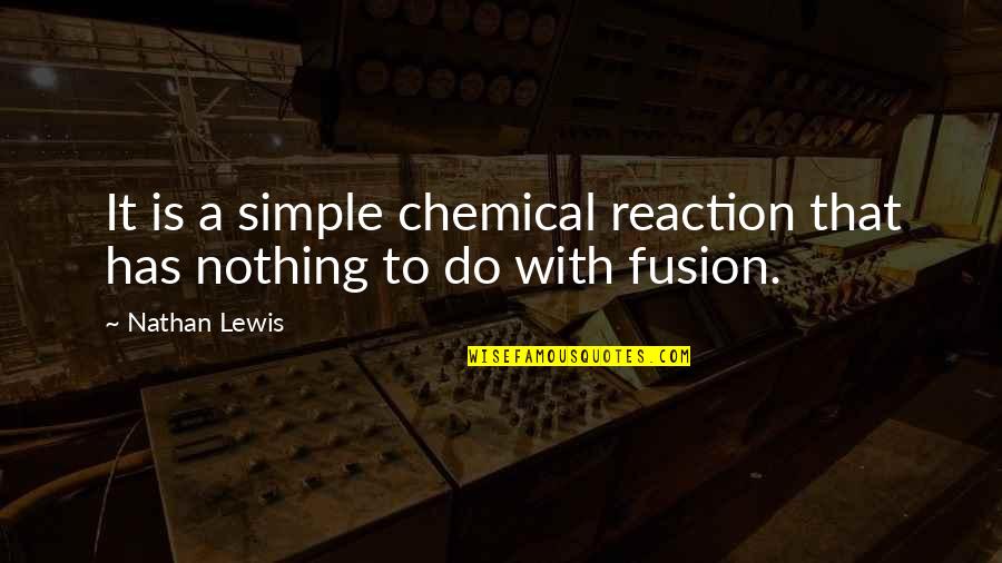 Reconozco Marc Quotes By Nathan Lewis: It is a simple chemical reaction that has