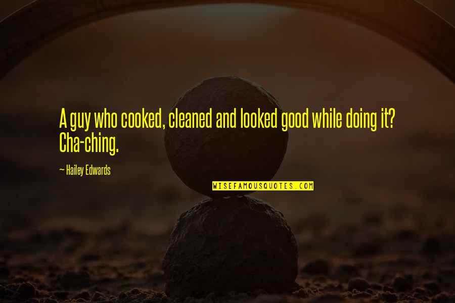 Reconquista Significance Quotes By Hailey Edwards: A guy who cooked, cleaned and looked good Reconquista Significance Quotes By Hailey Edwards: A guy who cooked, cleaned and looked good