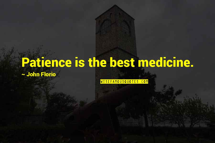 Reconquista Significance Quotes By John Florio: Patience is the best medicine. Reconquista Significance Quotes By John Florio: Patience is the best medicine.