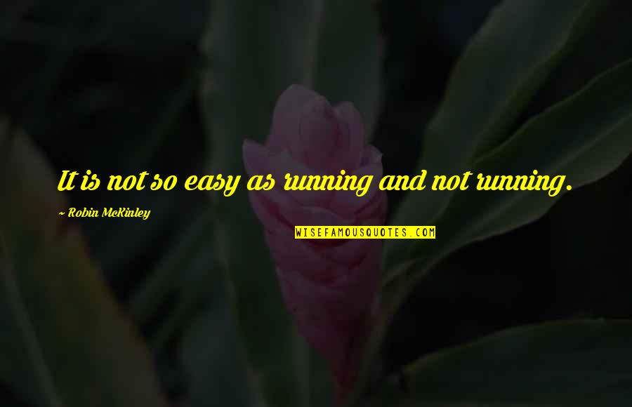Reconquista Significance Quotes By Robin McKinley: It is not so easy as running and Reconquista Significance Quotes By Robin McKinley: It is not so easy as running and