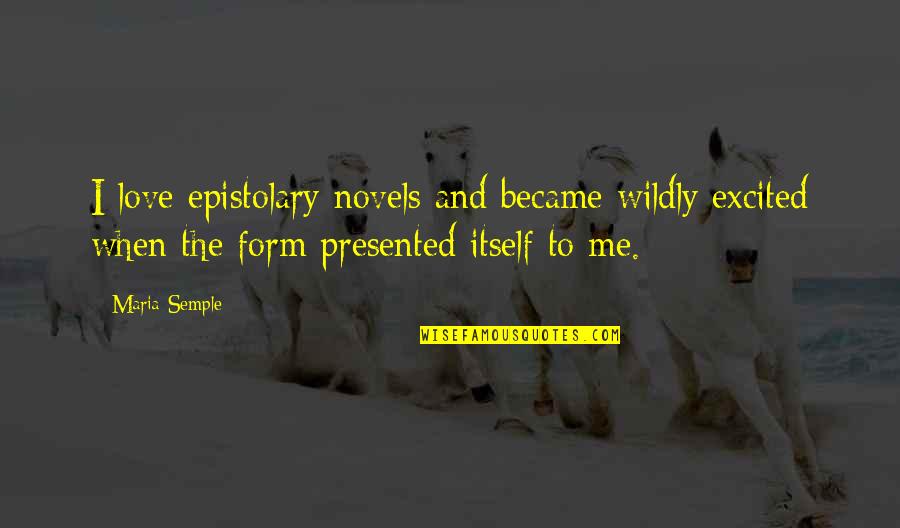 Reconsecration Of America Quotes By Maria Semple: I love epistolary novels and became wildly excited Reconsecration Of America Quotes By Maria Semple: I love epistolary novels and became wildly excited