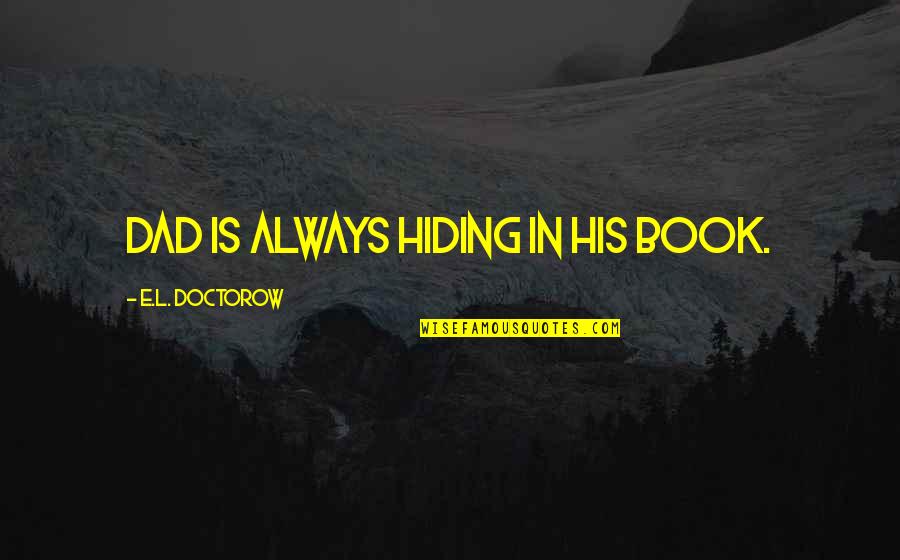 Reconsider Quotes By E.L. Doctorow: Dad is always hiding in his book.