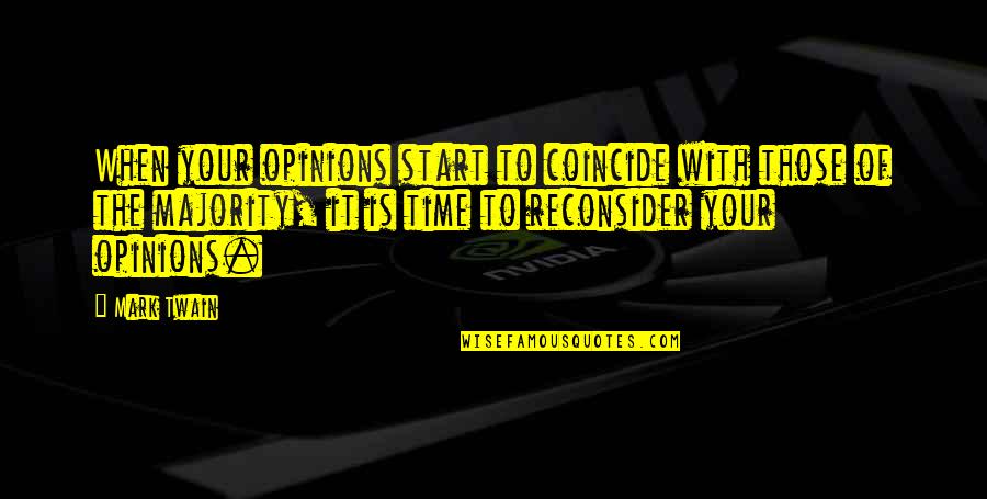 Reconsider Quotes By Mark Twain: When your opinions start to coincide with those